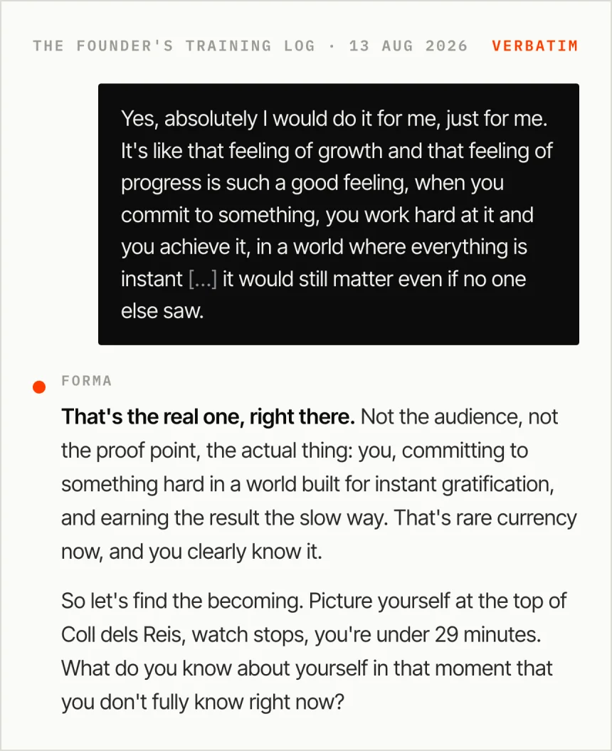 A real Forma exchange: the founder says the goal would matter even if nobody saw it, and the coach asks what he would know about himself at the top of Coll dels Reis that he does not know now